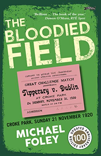 The Bloodied Field: Croke Park. Sunday 21 November 1920