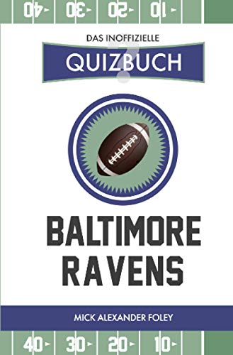 Baltimore Ravens - Das (inoffizielle) Quizbuch: Fragen & Wissen von NFL Fans für Purple Pains: Fragen & Wissen von NFL Fans für Purple Pains