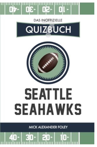 Seattle Seahawks - Das (inoffizielle) Quizbuch: Fragen & Wissen von NFL Fans für die Hawks: Fragen & Wissen von NFL Fans für die Hawks
