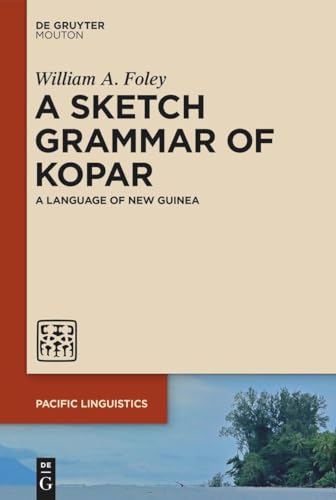 A Sketch Grammar of Kopar: A Language of New Guinea (Pacific Linguistics [PL], 667)