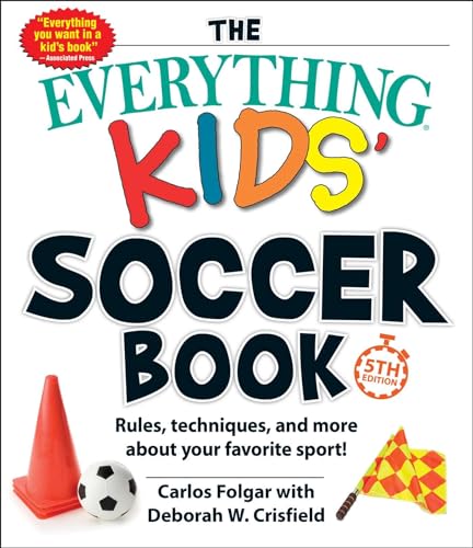 The Everything Kids' Soccer Book, 5th Edition: Rules, Techniques, and More about Your Favorite Sport! (Everything® Kids Series)