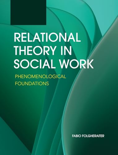 Relational Theory in Social Work: Phenomenological Foundations Relational Theory in Social Work: Phenomenological Foundations von Cognella Academic Publishing