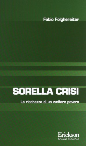 Sorella crisi. La richezza di un welfare povero (Saggi sociali)