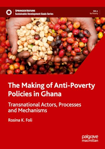The Making of Anti-Poverty Policies in Ghana: Transnational Actors, Processes and Mechanisms (Sustainable Development Goals Series) von Palgrave Macmillan