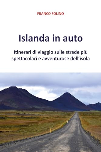 Islanda in auto. Itinerari di viaggio sulle strade più spettacolari e avventurose dell’isola von Youcanprint