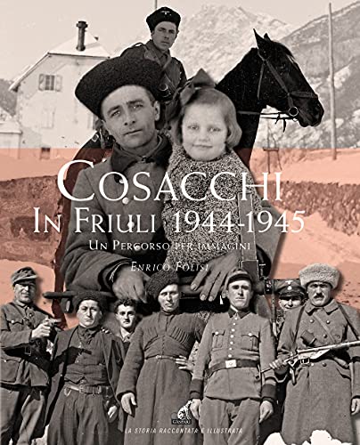 Cosacchi in Friuli (1944-1945). Un percorso per immagini. Ediz. illustrata von Gaspari