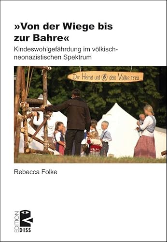 »Von der Wiege bis zur Bahre«: Kindeswohlgefährdung im völkisch-neonazistischen Spektrum (Edition DISS)