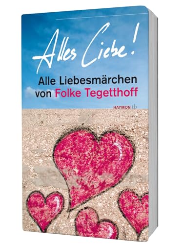 Alles Liebe!. Alle Liebesmärchen von Folke Tegetthoff (HAYMON TASCHENBUCH) von Haymon Verlag
