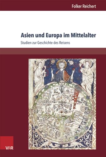 Asien und Europa im Mittelalter: Studien zur Geschichte des Reisens