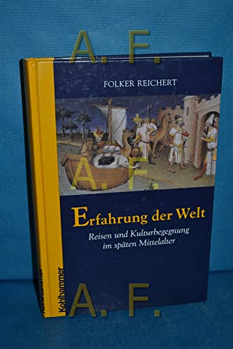 Erfahrung der Welt: Reisen und Kulturbegegnung im späten Mittelalter von Kohlhammer