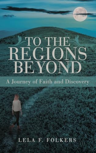 To the Regions Beyond: A Journey of Faith and Discovery von WestBow Press