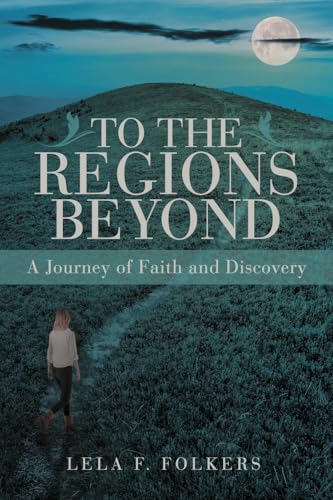 To the Regions Beyond: A Journey of Faith and Discovery von WestBow Press