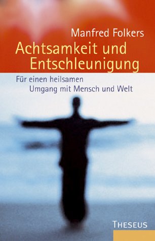 Achtsamkeit und Entschleunigung: Für einen heilsamen Umgang mit Mensch und Welt