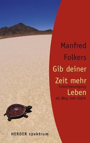 Gib deiner Zeit mehr Leben: Entschleunigung als Weg zum Glück (Herder Spektrum)