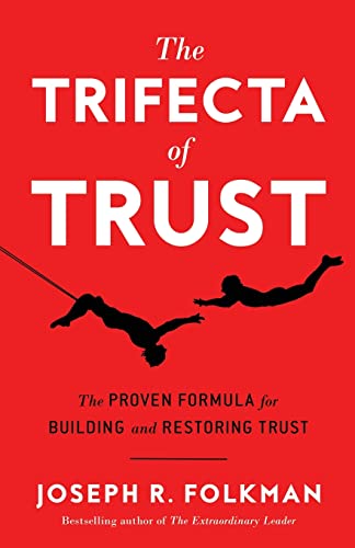 The Trifecta of Trust: The Proven Formula for Building and Restoring Trust von River Grove Books
