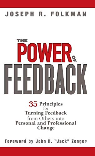 The Power of Feedback: 35 Principles for Turning Feedback from Others into Personal and Professional Change