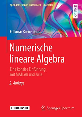 Numerische lineare Algebra: Eine konzise Einführung mit MATLAB und Julia (Springer Studium Mathematik - Bachelor) von Springer Spektrum