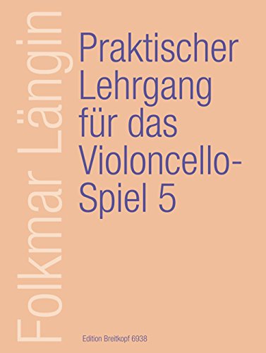 Praktischer Lehrgang für das Violoncellospiel Heft 5: Daumentechnik, Tonleitern und Dreiklänge durch 3 - 4 Oktaven, schwierige Literaturbeispiele (EB 6938)