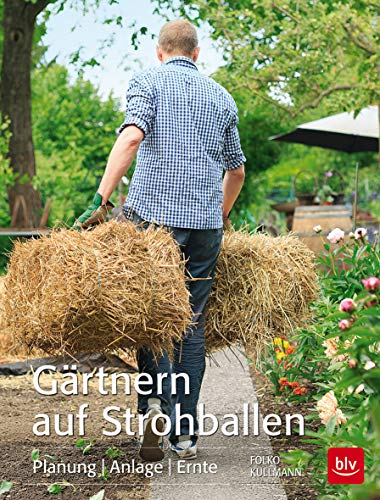 Gärtnern auf Strohballen: Planung Anlage Ernte (BLV) von BLV, ein Imprint von GRÄFE UND UNZER Verlag GmbH