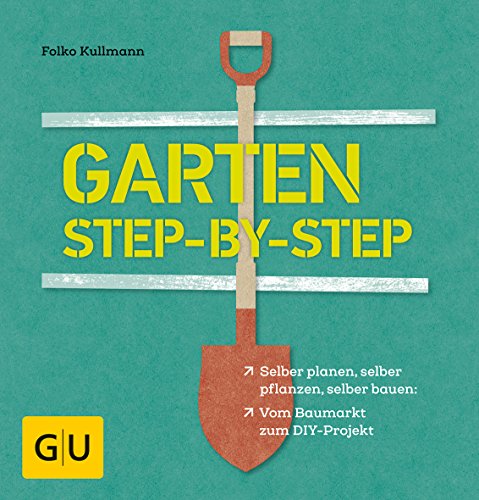 Garten step-by-step: selber planen, selber pflanzen, selber bauen: vom Baumarkt zum DIY-Projekt (GU Gartenpraxis) von Gräfe und Unzer