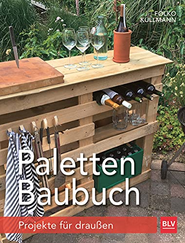 Paletten-Baubuch: Projekte für draußen (BLV Gestaltung & Planung Garten)