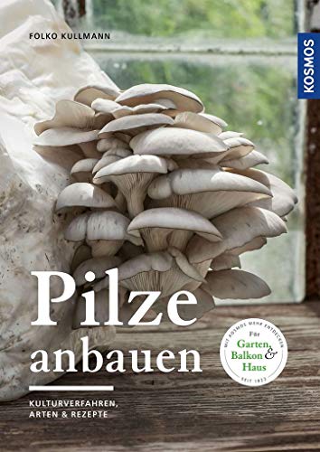 Pilze anbauen: Kulturverfahren, Arten & Substrate