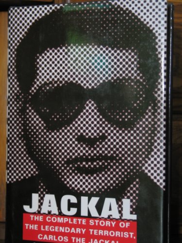 Jackal: Finally, The Complete Story of the Legendary Terrorist, Carlos The Jackal