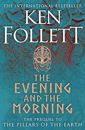 The Evening and the Morning: The Prequel to The Pillars of the Earth, A Kingsbridge Novel (The Kingsbridge Novels)
