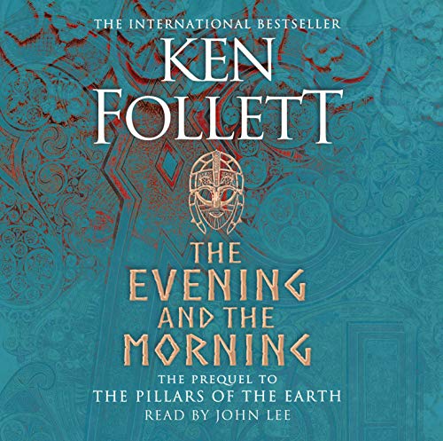 The Evening and the Morning: The Prequel to The Pillars of the Earth, A Kingsbridge Novel The Evening and the Morning: The Prequel to The Pillars of the Earth, A Kingsbridge Novel