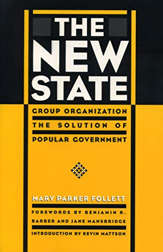 The New State: Group Organization the Solution of Popular Government