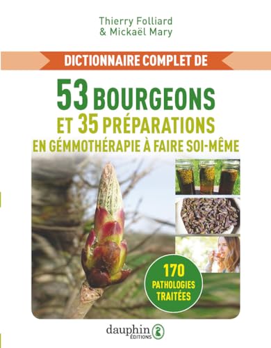 Dictionnaire complet de 53 bourgeons et 35 préparations de gémmothérapie à faire soi-même: 170 pathologies traitées Dictionnaire complet de 53 bourgeons et 35 préparations de gémmothérapie à faire soi-même: 170 pathologies traitées von DAUPHIN
