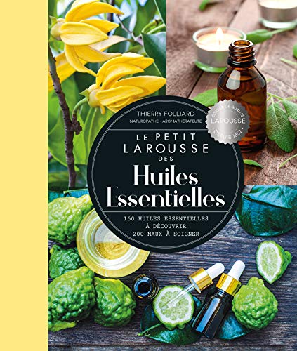 Petit Larousse des huiles essentielles (2020): 160 huiles essentielles à découvrir, 200 maux à soigner von Larousse