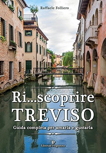 Ri... scoprire Treviso. Guida completa per amarla e gustarla Ri... scoprire Treviso. Guida completa per amarla e gustarla von Editoriale Programma