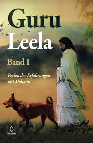 GURU LEELA Band 1: Perlen der Erfahrungen mit Mohanji von Gurulight