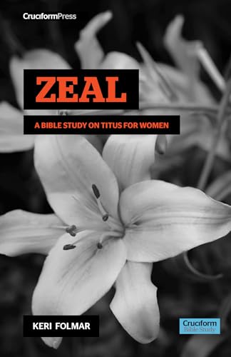 Zeal: A Bible Study on Titus for Woman: A Bible Study on Titus for Women