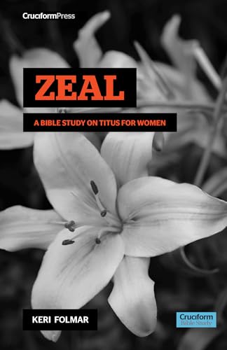 Zeal: A Bible Study on Titus for Woman: A Bible Study on Titus for Women (Delighting in the Word)