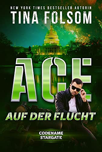 Ace - Auf der Flucht (Codename Stargate, Band 1) von Tina Folsom