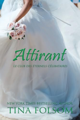 Attirant (Le Club des éternels célibataires - Tome 2) von Tina Folsom