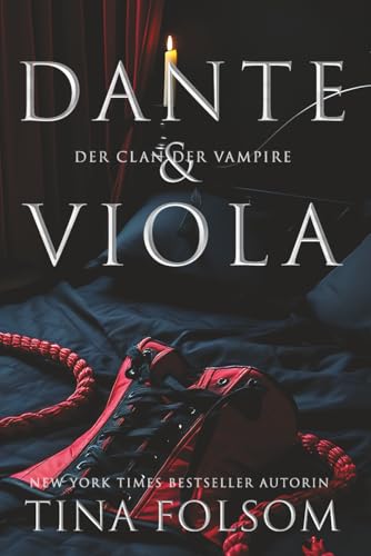 Dante & Viola: Eine tabubrechende, aufregende und sexy historische, romantische Fantasy: Vampirhelden tauchen in ihre dunkelsten fleischlichen Begierden ein. (Der Clan der Vampire (Venedig), Band 2) von Tina Folsom