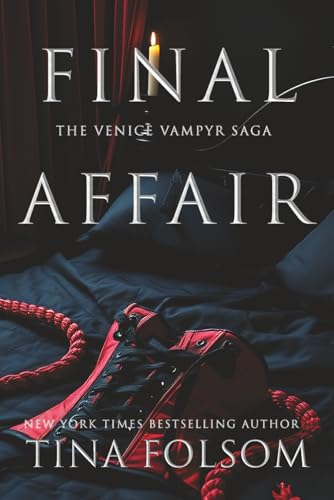 Final Affair: A taboo, titillating, and sexy, historical romantasy: vampire heroes shrouded in danger and mystery, exploring their darkest carnal desires (The Venice Vampyr Saga, Band 2) von Tina Folsom