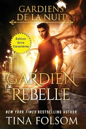 Gardien Rebelle (Édition Gros Caractères) (Les Gardiens de la Nuit #4) von Tina Folsom
