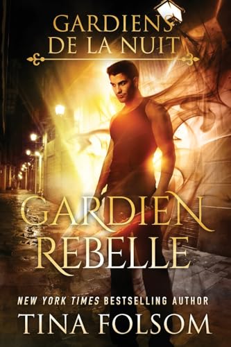 Gardien Rebelle (Les Gardiens de la Nuit, Band 4) von Tina Folsom