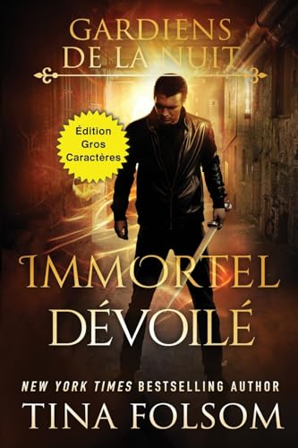 Immortel Dévoilé (Édition Gros Caractères) (Les Gardiens de la Nuit) von Tina Folsom