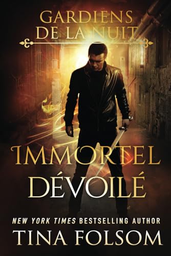 Immortel Dévoilé (Les Gardiens de la Nuit, Band 5) von Tina Folsom