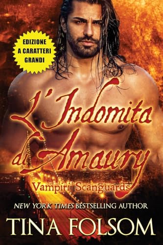 L'Indomita di Amaury (Vampiri Scanguards #2)(Edizione a caratteri grandi) von Tina Folsom
