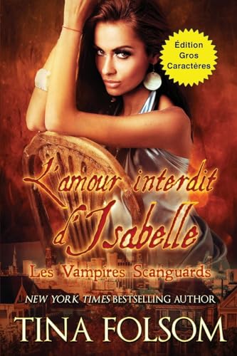 L'amour interdit d'Isabelle (Les Vampires Scanguards - Tome 16) Édition Gros Caractères von Tina Folsom