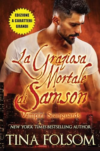 La Graziosa Mortale di Samson (Edizione a caratteri grandi) (Vampiri Scanguards, Band 1) von Tina Folsom