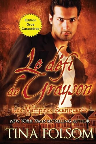 Le défi de Grayson (Les Vampires Scanguards - Tome 15) (Édition Gros Caractères) von Tina Folsom