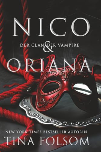 Nico & Oriana: Eine tabubrechende, aufregende und sexy historische, romantische Fantasy: Vampirhelden tauchen in ihre dunkelsten fleischlichen Begierden ein. (Der Clan der Vampire (Venedig), Band 4) von Tina Folsom