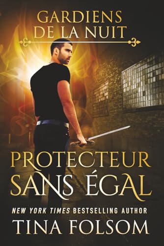 Protecteur Sans Égal (Les Gardiens de la Nuit, Band 6) von Tina Folsom